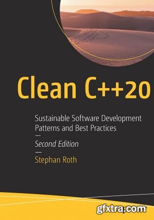 Clean C++20: Sustainable Software Development Patterns and Best Practices