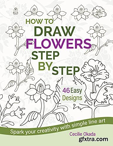 How to Draw Flowers Step by Step. 46 Easy Designs.: Spark your creativity with simple line art