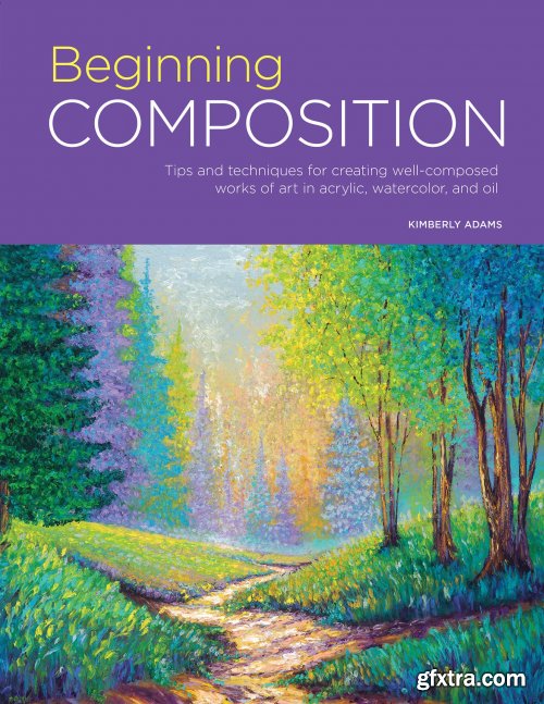 Beginning Composition: Tips and techniques for creating well-composed works of art in acrylic, watercolor, and oil (Portfolio)