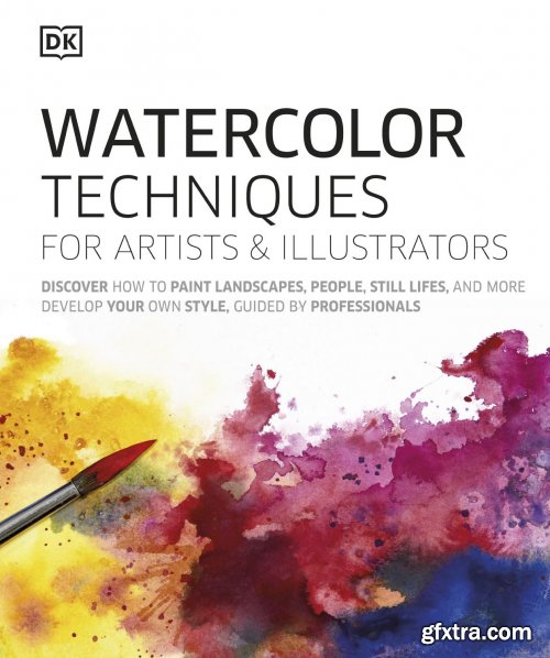 Watercolor Techniques for Artists and Illustrators: Learn How to Paint Landscapes, People, Still Lifes, and More