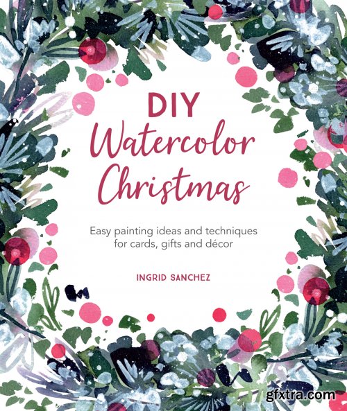 DIY Watercolor Christmas: Easy painting ideas and techniques for cards, gifts and décor