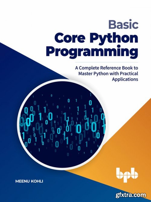 Basic Core Python Programming: A Complete Reference Book to Master Python with Practical Applications