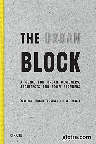 The Urban Block: A Guide for Urban Designers, Architects and Town Planners