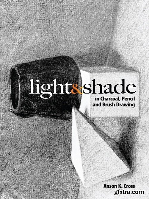 Light and Shade in Charcoal, Pencil and Brush Drawing (Dover Art Instruction)
