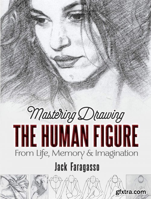 Mastering Drawing the Human Figure: From Life, Memory and Imagination