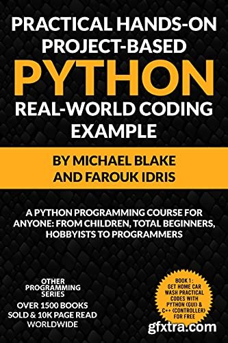 Practical Hands-On Project-Based PYTHON With Real-World Project Example: Python Programming Course For Anyone