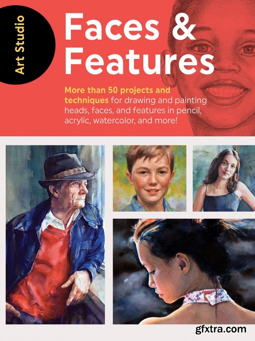  Art Studio: Faces & Features : More Than 50 Projects and Techniques for Drawing and Painting Heads, Faces,...