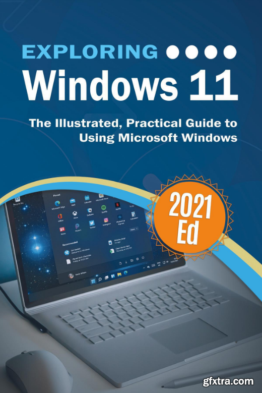 Exploring Windows 11 The Illustrated, Practical Guide to Using