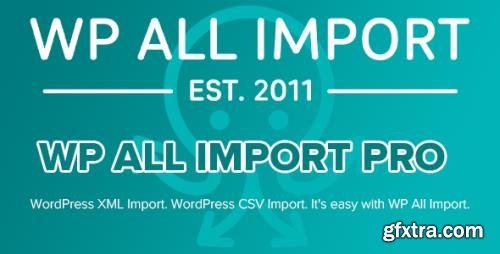 WP All Import Pro v4.7.1 - Plugin Import XML or CSV File For WordPress