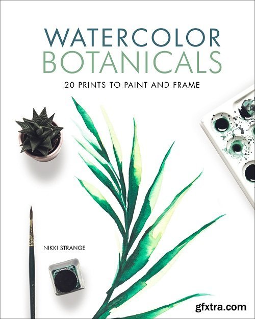 Watercolor Botanicals: 20 Prints to Paint and Frame
