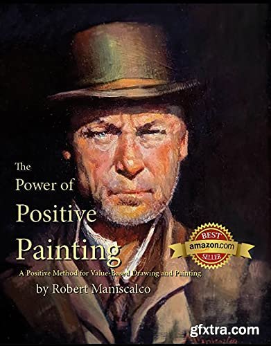 The Power of Positive Painting: A Positive, Value-based System of Drawing and Painting The Power of Positive Painting: A Positive, Value-based System of Drawing and Painting