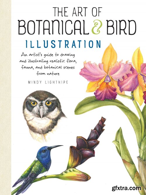The Art of Botanical & Bird Illustration: An artist's guide to drawing and illustrating realistic flora, fauna, and botanical scenes from nature