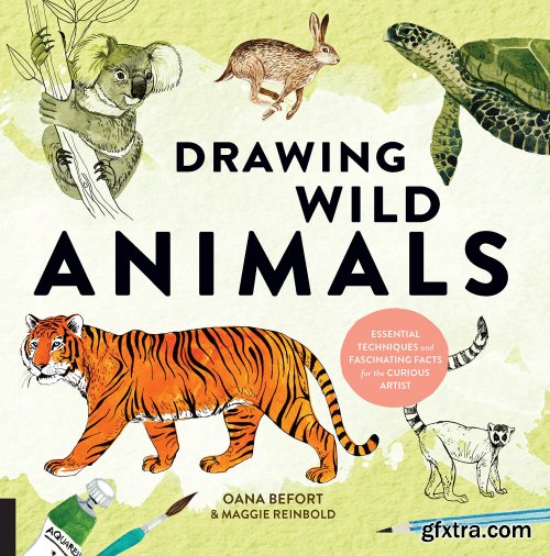 Drawing Wild Animals : Essential Techniques and Fascinating Facts for the Curious Artist