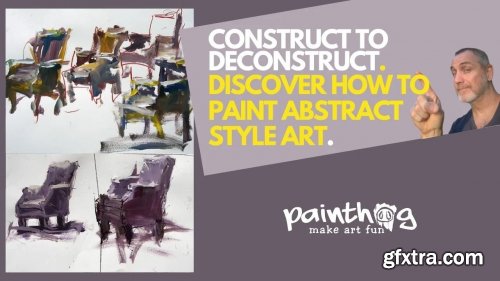  Construct & Deconstruct - Tips For Painting Expressively