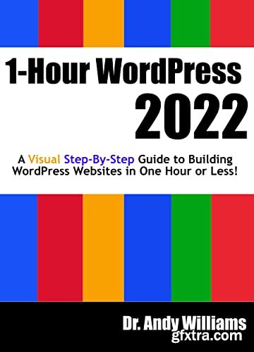 1-Hour WordPress 2022: A visual step-by-step guide to building WordPress websites in one hour or less! (Webmaster Series)
