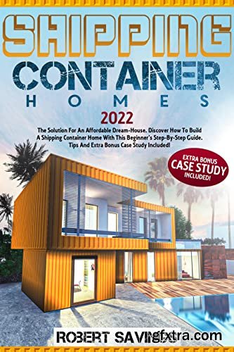 SHIPPING CONTAINER HOMES: The Solution For An Affordable Dream-House.