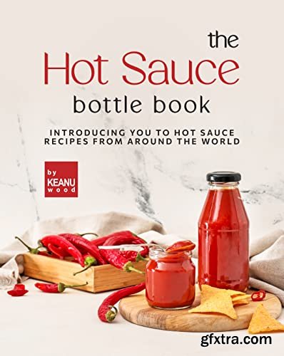 The Hot Sauce Bottle: Introducing You to Hot Sauces from Around the World