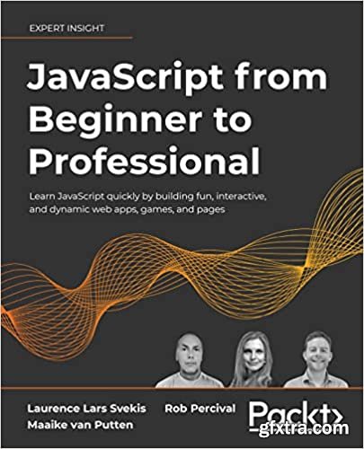 JavaScript from Beginner to Professional: Learn JavaScript quickly by building fun, interactive and dynamic web apps, games