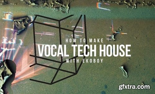 Sonic Academy How To Make Vocal Tech House with Ekoboy TUTORiAL