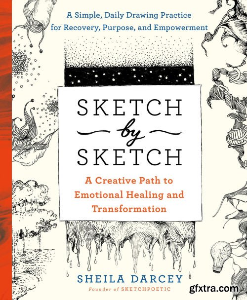 Sketch by Sketch: A Creative Path to Emotional Healing and Transformation (A SketchPoetic Book)