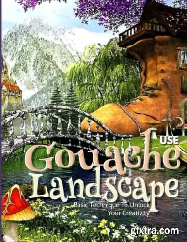 Use Gouache Landscape Basic Technique To Unlock Your Creativity
