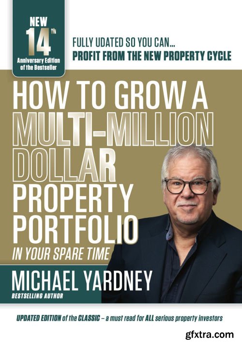 How To Grow A Multi-Million Dollar Property Portfolio: In Your Spare Time, 14th Edition