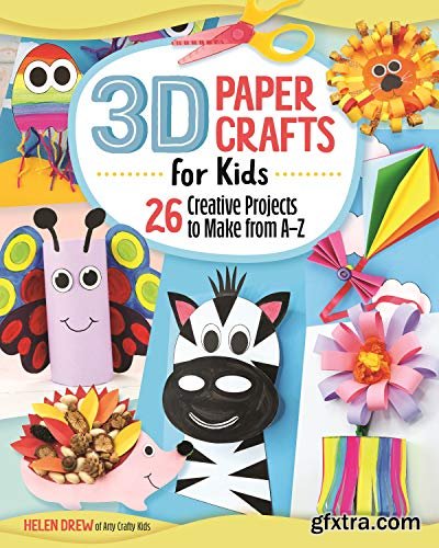 3D Paper Crafts for Kids: 26 Creative Projects to Make from A-Z