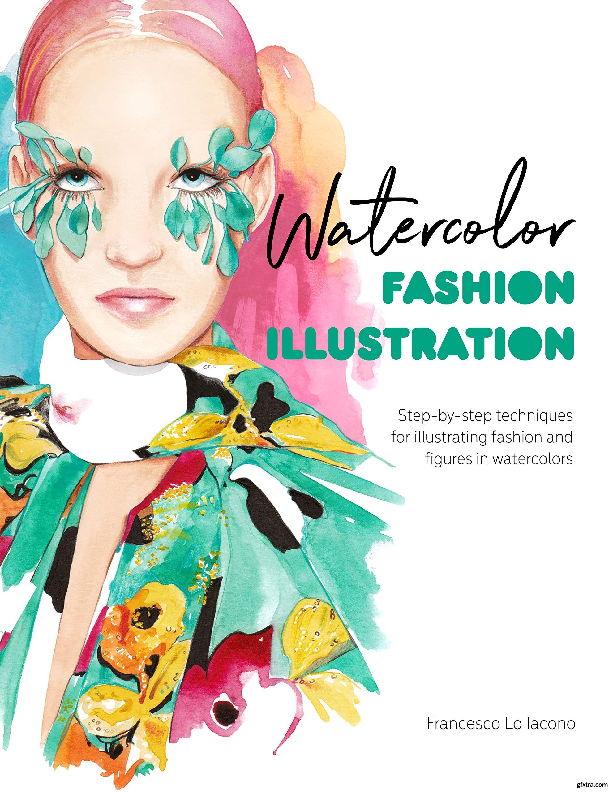 Watercolor Fashion Illustration: Step-by-step techniques for