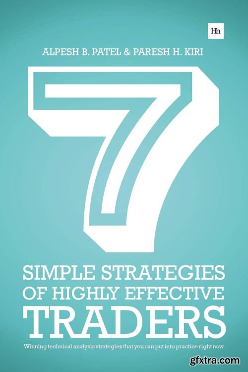 7 Simple Strategies of Highly Effective Traders: Winning technical analysis strategies that you can put into practice right now