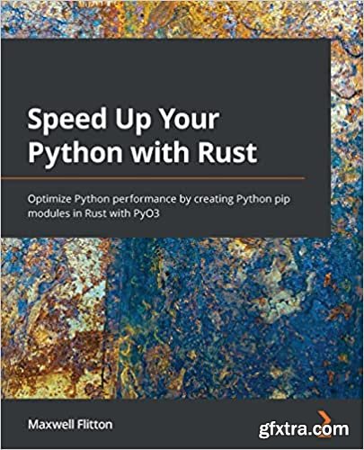 Speed Up Your Python with Rust: Optimize Python performance by creating Python pip modules in Rust with PyO3