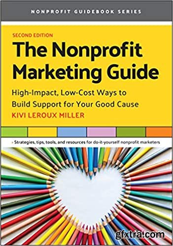 The Nonprofit Marketing Guide: High-Impact, Low-Cost Ways to Build Support for Your Good Cause, 2nd Edition