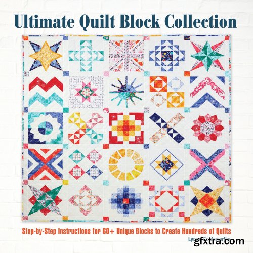 Ultimate Quilt Block Collection: Step-by-Step Instructions for 60+ Unique Blocks to Create Hundreds of Quilts