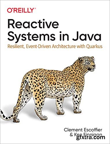 Reactive Systems in Java: Resilient, Event-Driven Architecture with Quarkus