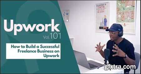 Upwork 101 - How to Build a Successful Freelance Business with Upwork