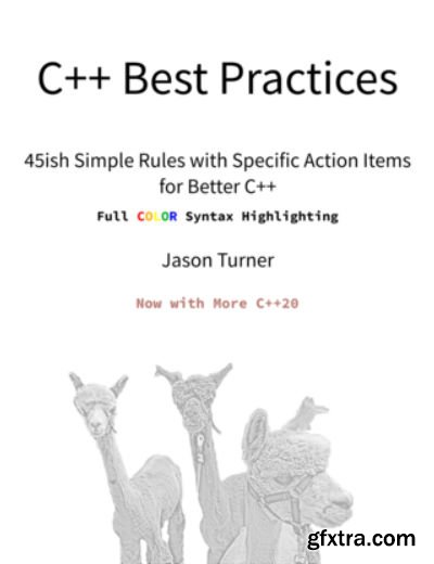 C++ Best Practices: 45ish Simple Rules with Specific Action Items for Better C++ (Update 2022)