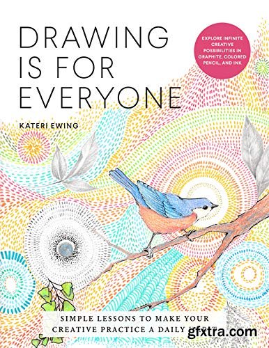 Drawing Is for Everyone: Simple Lessons to Make Your Creative Practice a Daily Habit (True PDF, EPUB)