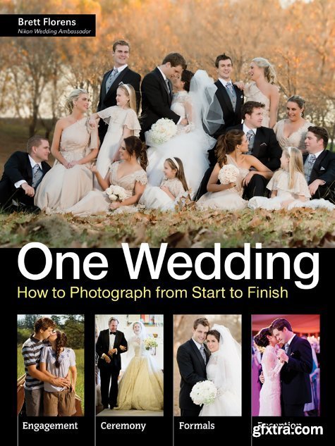 Brett Florens - One Wedding: How to Photograph a Wedding from Start to Finish