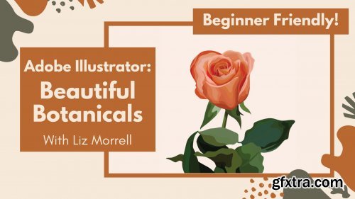 Beautiful Botanicals: Learn to Illustrate Florals with Adobe Illustrator