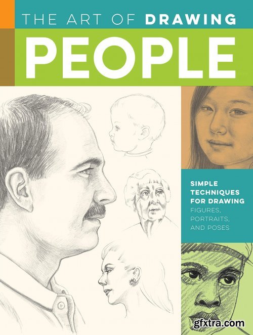 The Art of Drawing People: Simple techniques for drawing figures, portraits and poses