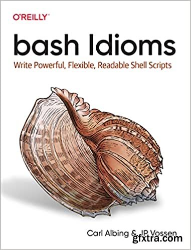 bash Idioms: Write Powerful, Flexible, Readable Shell Scripts