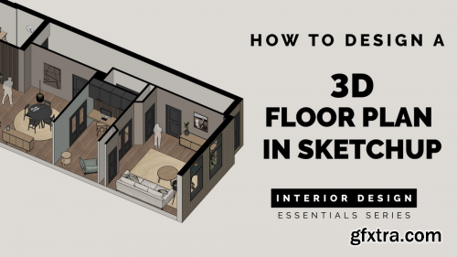  Interior Design Essentials: How to create a professional 3D floor plan - Quickstart Sketch Up course