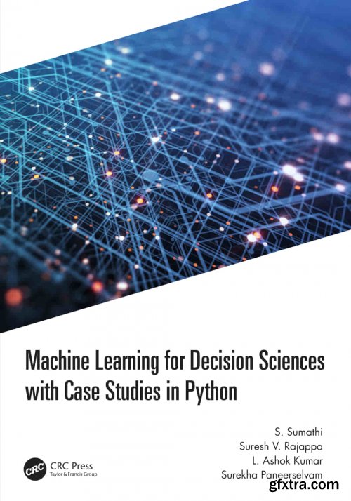 Machine Learning for Decision Sciences with Case Studies in Python  