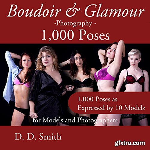 Boudoir and Glamour Photography - 1000 Poses for Models and Photographers