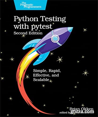 Python Testing with pytest: Simple, Rapid, Effective, and Scalable, 2nd Edition (True PDF)