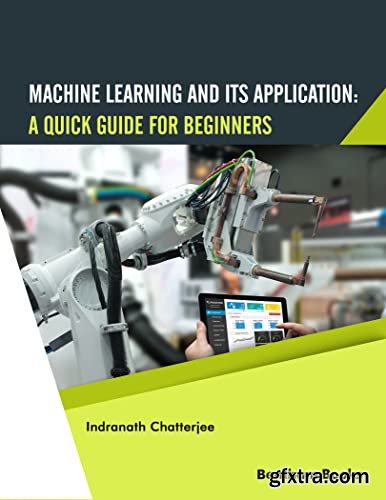 Machine Learning and Its Application: A Quick Guide for Beginners