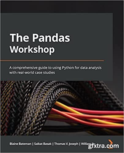 The Pandas Workshop: A comprehensive guide to using Python for data analysis with real-world case studies