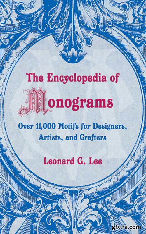 The Encyclopedia of Monograms: Over 11,000 Motifs for Designers, Artists, and Crafters  
