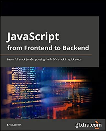 JavaScript from Frontend to Backend: Learn full stack JavaScript using the MEVN stack in quick step