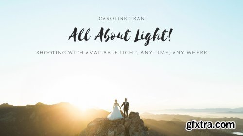 All About Light! by Caroline Tran - Shooting with Available Light, Any time, Any where!