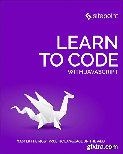 Learn to Code with JavaScript: Master the Most Prolific Language on the Web